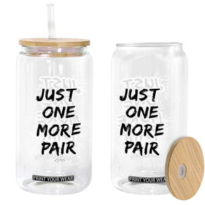 Funny Sneaker Fan Glass Can Sneakers Collecting Just One More Pair I Swear TS10 Print Your Wear