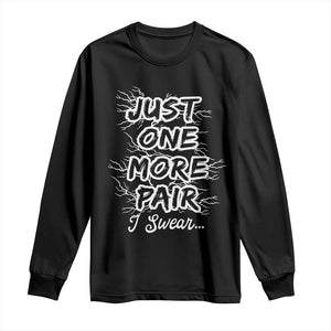 Funny Sneaker Fan Long Sleeve Shirt Sneakers Collecting Just One More Pair I Swear TS10 Black Print Your Wear