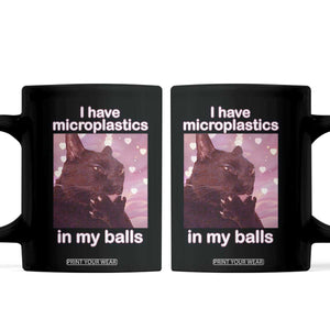 Funny Cat Meme Coffee Mug I Have Microplastics In My Balls Dank Meme TS10 Black Print Your Wear