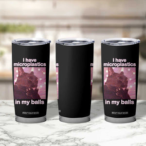 Funny Cat Meme Tumbler Cup I Have Microplastics In My Balls Dank Meme TS10 Print Your Wear