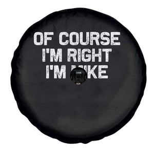 Of Course Im Right Im Mike Spare Tire Cover Funny Saying Gag Gift TS10 Print Your Wear