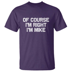 Of Course Im Right Im Mike T Shirt Funny Saying Gag Gift TS10 Purple Print Your Wear