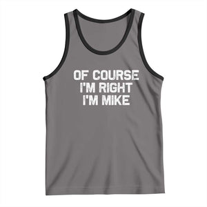 Of Course Im Right Im Mike Tank Top Funny Saying Gag Gift TS10 Deep Heather Black Print Your Wear