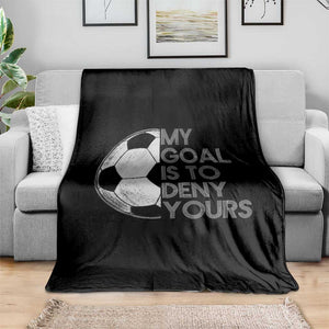 Soccer Goalie Throw Blanket My Goal Is To Deny Yours Distressed Goalkeeper TS10 Print Your Wear