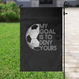 Soccer Goalie Garden Flag My Goal Is To Deny Yours Distressed Goalkeeper TS10 Print Your Wear