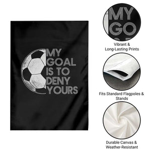 Soccer Goalie Garden Flag My Goal Is To Deny Yours Distressed Goalkeeper TS10 Print Your Wear