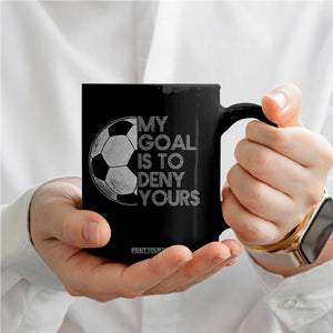 Soccer Goalie Coffee Mug My Goal Is To Deny Yours Distressed Goalkeeper TS10 Print Your Wear