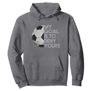 Soccer Goalie Hoodie My Goal Is To Deny Yours Distressed Goalkeeper TS10 Charcoal Print Your Wear