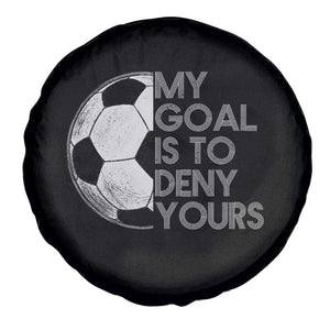 Soccer Goalie Spare Tire Cover My Goal Is To Deny Yours Distressed Goalkeeper TS10 Print Your Wear
