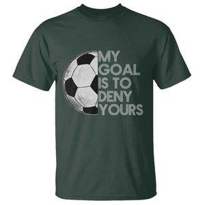 Soccer Goalie T Shirt My Goal Is To Deny Yours Distressed Goalkeeper TS10 Dark Forest Green Print Your Wear