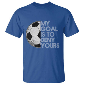 Soccer Goalie T Shirt My Goal Is To Deny Yours Distressed Goalkeeper TS10 Royal Blue Print Your Wear