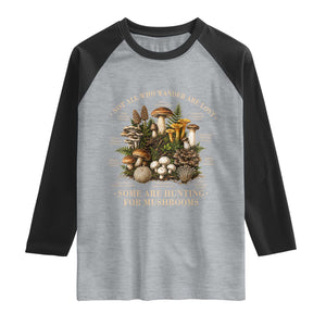 Mushroom Lovers Raglan Shirt Not All Who Wander Are Lost Some Are Hunting For Mushrooms Vintage Botanical Graphic