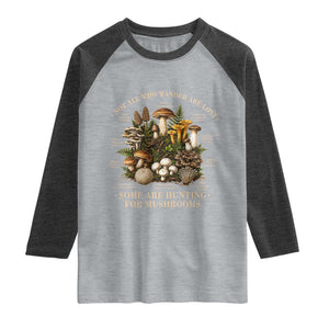 Mushroom Lovers Raglan Shirt Not All Who Wander Are Lost Some Are Hunting For Mushrooms Vintage Botanical Graphic
