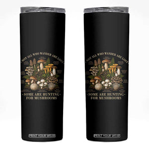Mushroom Lovers Skinny Tumbler Not All Who Wander Are Lost Some Are Hunting For Mushrooms Vintage Botanical Graphic