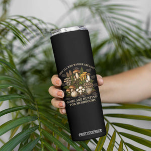 Mushroom Lovers Skinny Tumbler Not All Who Wander Are Lost Some Are Hunting For Mushrooms Vintage Botanical Graphic