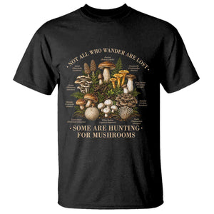 Mushroom Lovers T Shirt Not All Who Wander Are Lost Some Are Hunting For Mushrooms Vintage Botanical Graphic