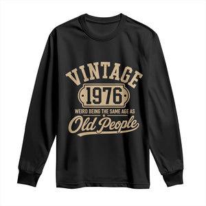 50th Birthday Long Sleeve Shirt Vintage 1976 50 Year Old Gift Weird Being the Same Age as Old People