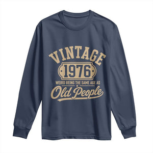 50th Birthday Long Sleeve Shirt Vintage 1976 50 Year Old Gift Weird Being the Same Age as Old People