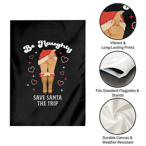 Funny Inappropriate Christmas Garden Flag Be Naughty Save Santa The Trip TS10 Print Your Wear