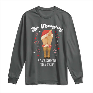 Funny Inappropriate Christmas Long Sleeve Shirt Be Naughty Save Santa The Trip TS10 Dark Heather Print Your Wear