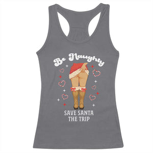 Funny Inappropriate Christmas Racerback Tank Top Be Naughty Save Santa The Trip - Print Your Wear