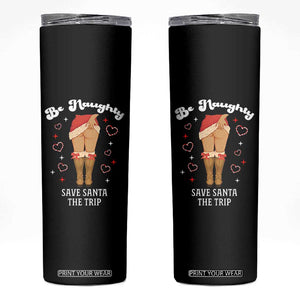 Funny Inappropriate Christmas Skinny Tumbler Be Naughty Save Santa The Trip TS10 Black Print Your Wear