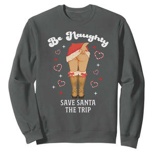 Funny Inappropriate Christmas Sweatshirt Be Naughty Save Santa The Trip TS10 Dark Heather Print Your Wear