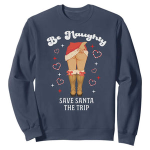 Funny Inappropriate Christmas Sweatshirt Be Naughty Save Santa The Trip TS10 Navy Print Your Wear