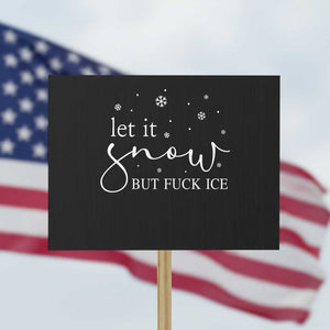 Let It Snow But Fuck Ice Protest Sign Funny Christmas Winter TS10 Horizontal 18" × 24" Black Print Your Wear