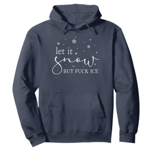 Let It Snow But Fuck Ice Hoodie Funny Christmas Winter TS10 Navy Print Your Wear