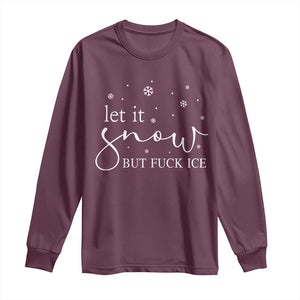 Let It Snow But Fuck Ice Long Sleeve Shirt Funny Christmas Winter TS10 Maroon Print Your Wear