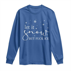 Let It Snow But Fuck Ice Long Sleeve Shirt Funny Christmas Winter TS10 Royal Blue Print Your Wear