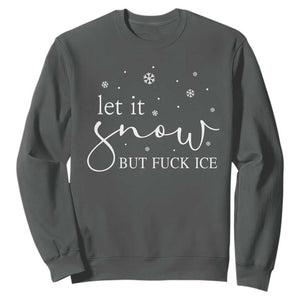 Let It Snow But Fuck Ice Sweatshirt Funny Christmas Winter TS10 Dark Heather Print Your Wear