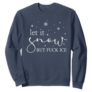 Let It Snow But Fuck Ice Sweatshirt Funny Christmas Winter TS10 Navy Print Your Wear