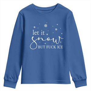 Let It Snow But Fuck Ice Youth Sweatshirt Funny Christmas Winter TS10 Royal Blue Print Your Wear