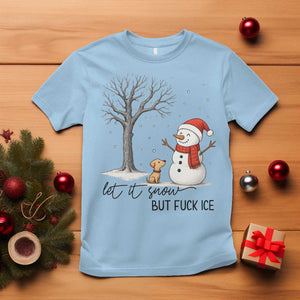Let It Snow But Fuck Ice T Shirt Funny Snowman Christmas Winter TS10 Light Blue Print Your Wear