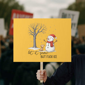 Let It Snow But Fuck Ice Protest Sign Funny Snowman Christmas Winter TS10 Horizontal 18" × 24" Yellow Print Your Wear