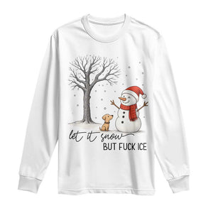 Let It Snow But Fuck Ice Long Sleeve Shirt Funny Snowman Christmas Winter TS10 White Print Your Wear