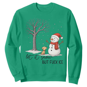 Let It Snow But Fuck Ice Sweatshirt Funny Snowman Christmas Winter TS10 Irish Green Print Your Wear