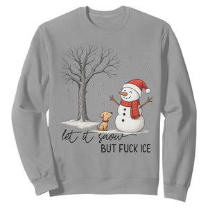 Let It Snow But Fuck Ice Sweatshirt Funny Snowman Christmas Winter TS10 Sport Gray Print Your Wear