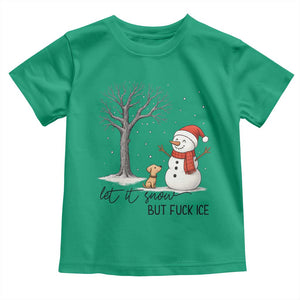 Let It Snow But Fuck Ice Toddler T Shirt Funny Snowman Christmas Winter TS10 Irish Green Print Your Wear