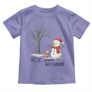Let It Snow But Fuck Ice Toddler T Shirt Funny Snowman Christmas Winter TS10 Violet Print Your Wear