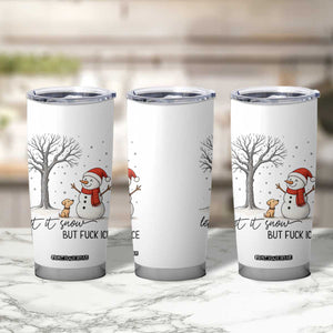 Let It Snow But Fuck Ice Tumbler Cup Funny Snowman Christmas Winter TS10 Print Your Wear