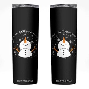 Anti ICE Christmas Skinny Tumbler Let It Snow But Fuck Ice Cute Snowman Winter TS10 Black Print Your Wear