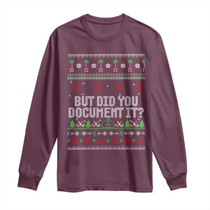 But Did You Document It Ugly Christmas Long Sleeve Shirt Funny Office Party Sarcastic Winter HR TS10 Maroon Print Your Wear
