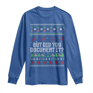 But Did You Document It Ugly Christmas Long Sleeve Shirt Funny Office Party Sarcastic Winter HR TS10 Royal Blue Print Your Wear