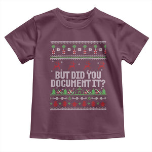 But Did You Document It Ugly Christmas Toddler T Shirt Funny Office Party Sarcastic Winter HR TS10 Maroon Print Your Wear
