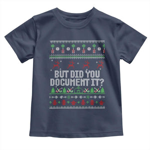 But Did You Document It Ugly Christmas Toddler T Shirt Funny Office Party Sarcastic Winter HR TS10 Navy Print Your Wear