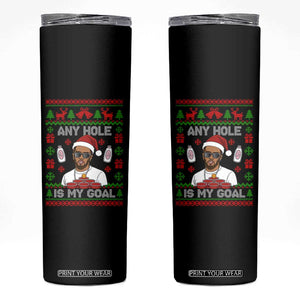 Funny Christmas Diddy Skinny Tumbler Embarrassing Any Hole is My Goal Dirty Ugly Xmas TS10 Black Print Your Wear