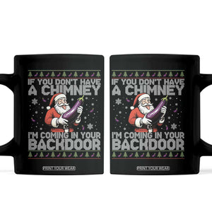 Funny Inappropriate Christmas Coffee Mug Santa If You Dont Have A Chimney Im Coming In Your Backdoor TS10 Black Print Your Wear